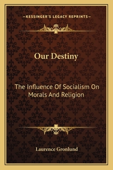 Our Destiny, the Influence of Socialism on Morals and Religion, an Essay in Ethics