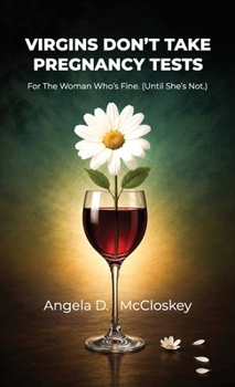 Hardcover Virgins Don't Take Pregnancy Tests, For the Woman Who's Fine. (Until She's Not.) Book