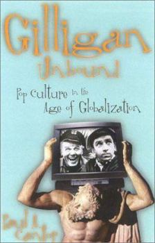 Hardcover Gilligan Unbound: Popular Culture in the Age of Globalization Book