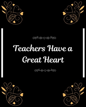 Teachers Have a Great Heart: Teacher Planner with a beautiful design perfect gift for teachers