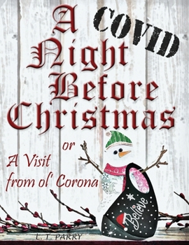A COVID Night Before Christmas: A Visit from Ol' Corona: A Perfect Gift to help your loved ones maintain a sense of Christmas humor.