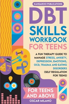 Paperback DBT Skills Workbook for Teens: A Fun Therapy Guide to Manage Stress, Anxiety, Depression, Emotions, OCD, Trauma, and Eating Disorders Book