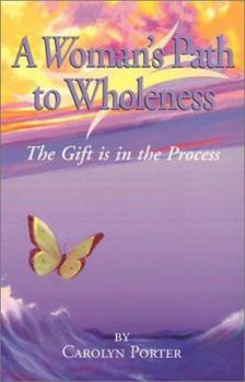 Paperback A Woman's Path to Wholeness: The Gift is in the Process Book