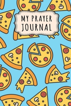 Paperback My Prayer Journal: Pizza Daily Prayer / Gratitude Journal - 110 Days - 6 x 9 Book