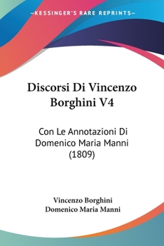 Paperback Discorsi Di Vincenzo Borghini V4: Con Le Annotazioni Di Domenico Maria Manni (1809) [Italian] Book