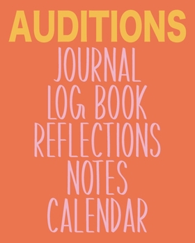 Paperback Auditions Journal Log Book Reflections Notes Calendar: Stylish Notebook for Writing About, Tracking, and Scheduling with 2020 and 2021 Yearly and Mont Book