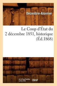 Paperback Le Coup d'État Du 2 Décembre 1851, Historique (Éd.1868) [French] Book