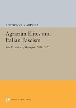 Agrarian Elites and Italian Fascism: The Province of Bologna, 1901-1926 - Book  of the Cambridge Studies in Italian History and Culture