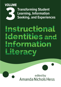 Paperback Instructional Identities and Information Literacy: Volume 3: Transforming Student Learning, Information Seeking, and Experiences Book