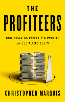Hardcover The Profiteers: How Business Privatizes Profits and Socializes Costs Book