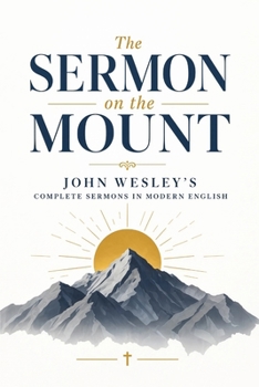 Upon Our Lord's Sermon on the Mount (Modern English): John Wesley's Thirteen Sermons in Contemporary English