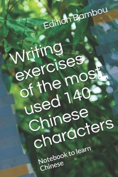Writing exercises of the most used 140 Chinese characters: Notebook to learn Chinese