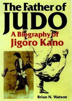 Hardcover The Father of Judo: A Biography of Jigoro Kano Book