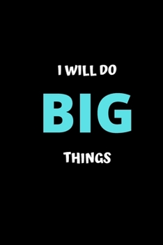 Paperback I Will Do Big Things: Inspirational Journal - Notebook to Write In for Men - Women - Lined Paper - Motivational Quotes Journal (Inspirationa Book