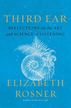 Hardcover Third Ear: Reflections on the Art and Science of Listening Book