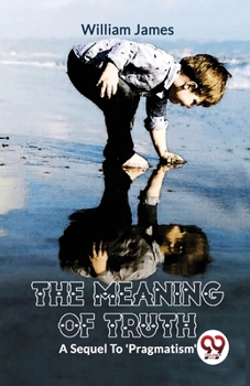 Paperback The Meaning Of TruthA Sequel To 'Pragmatism' Book