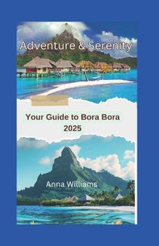 Paperback Adventure and Serenity: Your Guide To Bora Bora Book