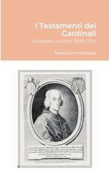 I Testamenti dei Cardinali: Giuseppe Livizzani (1688-1754)