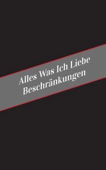 Paperback Alles Was Ich Liebe Uber Beschrankungen: Ein Sicherer Platz Fur Deine Kinky Gedanken [German] Book