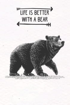 Life Is Better With A Bear: Blank Lined Journal Notebook, Funny Bear Notebook, Bear journal, Bear Notebook, Ruled, Writing Book, Notebook For Bear Lovers, Bear Gifts