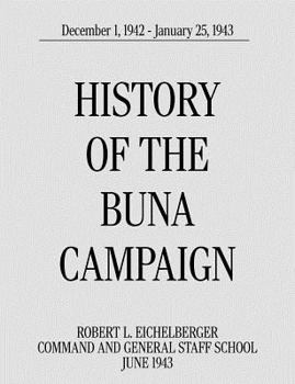 Paperback History of the Buna Campaign, December 1, 1942 - January 25, 1943 Book