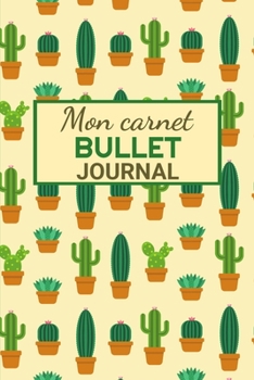 Mon Bullet Journal: Carnet Pointillé (15,24 x 22,86 cm, 120 pages) - Bujo Journal pour s'organiser et exprimer sa créativité chaque jour (French Edition)