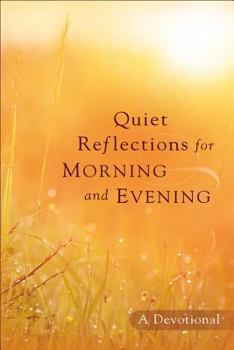 Hardcover Quiet Reflections for Morning and Evening: A Devotional Book