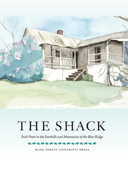 Paperback The Shack: Irish Poets in the Foothills and Mountains of the Blue Ridge Book