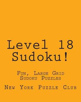 Paperback Level 18 Sudoku!: Fun, Large Grid Sudoku Puzzles Book