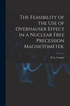 Paperback The Feasibility of the Use of Overhauser Effect in a Nuclear Free Precession Magnetometer. Book
