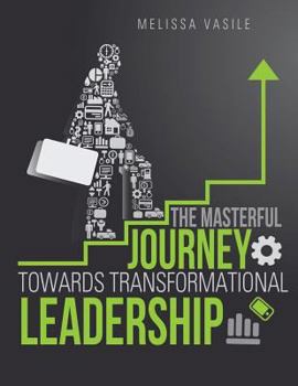 Paperback The Masterful Journey Towards Transformational Leadership Book