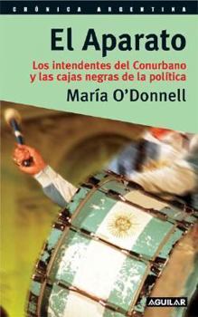 Paperback El Aparato: Los Intendentes del Conurbano y Las Cajas Negras de La Politica (Cronica Argentina) (Spanish Edition) [Spanish] Book