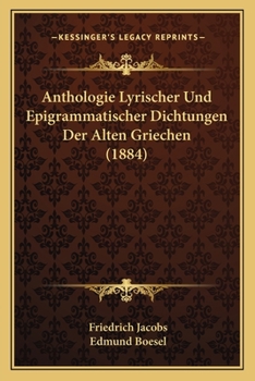 Paperback Anthologie Lyrischer Und Epigrammatischer Dichtungen Der Alten Griechen (1884) [German] Book