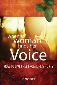 Paperback When a Woman Finds Her Voice: Overcoming Life's Hurts & Using Your Story to Make a Difference Book