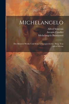 Paperback Michelangelo; des Meisters Werke und seine Lebensgeschichte. Hrsg. von Alfred Merau [German] Book