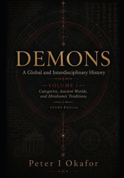 Paperback DEMONS: A Global and Interdisciplinary History: Volume I: Categories, Ancient Worlds, and Abrahamic Traditions Book