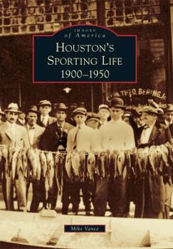 Houston's Sporting Life: 1900-1950 - Book  of the Images of America: Texas