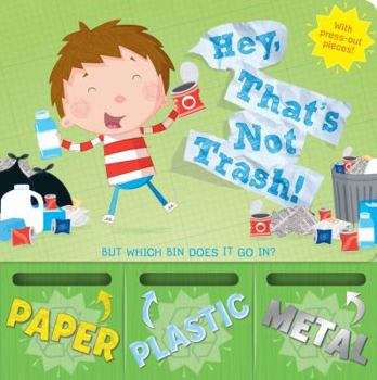 Board book Hey, That's Not Trash!: But Which Bin Does It Go In? Book