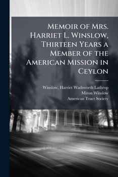 Paperback Memoir of Mrs. Harriet L. Winslow, Thirteen Years a Member of the American Mission in Ceylon Book