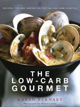 Paperback The Low-Carb Gourmet: Recipes, Tips and Inspiration for the Low-Carb Lifestyle. Karen Barnaby Book