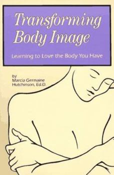 Paperback Transforming Body Image: Love the Body You Have Book
