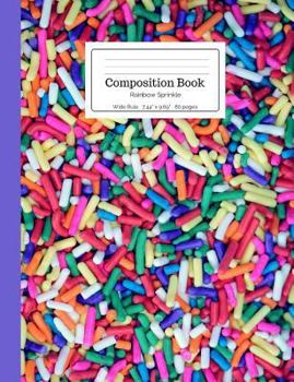 Paperback Composition Book Rainbow Sprinkle: Bright Colorful Cheerful Stimulating Cupcake Cake Funfetti Wide Rule Notebook for Kids, Teens, Middle, High School, Book