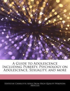 A Guide to Adolescence Including Puberty, Psychology on Adolescence, Sexuality, and More