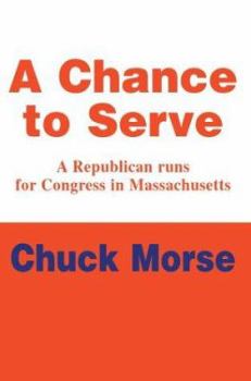 Paperback A Chance to Serve: A Republican runs for Congress in Massachusetts Book