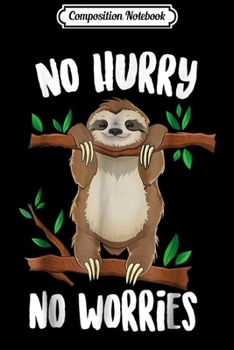 Composition Notebook: No Hurry No Worries Lazy Day Funny Sloth  Journal/Notebook Blank Lined Ruled 6x9 100 Pages