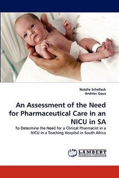 An Assessment of the Need for Pharmaceutical Care in an NICU in SA: To Determine the Need for a Clinical Pharmacist in a NICU in a Teaching Hospital in South Africa
