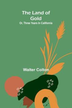 Paperback The Land Of Gold; Or, Three Years In California Book