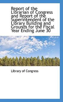 Paperback Report of the Librarian of Congress and Report of the Superintendent of the Library Building and Gro Book