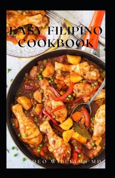 Paperback Easy Filipino Cookbook: Complete Guide To Delicious Recipes To Make Your Family And Friends Happy Book