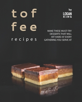 Paperback Toffee Recipes: Make These Must-Try Desserts that Will Hit Hard at Every Gathering You Serve At Book